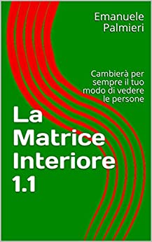 La Matrice Interiore 1.1: Cambierà per sempre il tuo modo di vedere le persone