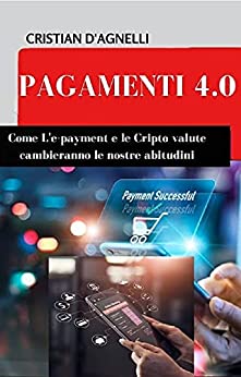 Pagamenti 4.0 : Come l’e-Payment e le cripto valute cambieranno le nostre abitudini