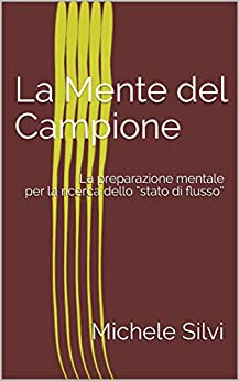 La Mente del Campione: La preparazione mentale per la ricerca dello “stato di flusso”