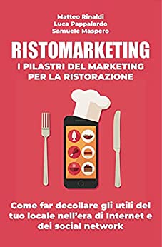 RISTOMARKETING – I pilastri del marketing per la ristorazione: Come far decollare gli utili del tuo locale nell’era di Internet e dei social network