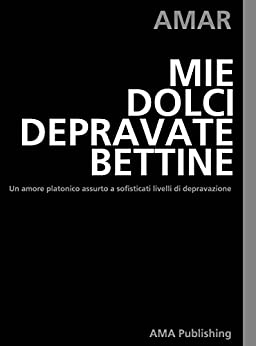 MIE DOLCI DEPRAVATE BETTINE: Un amore platonico assurto a sofisticati livelli di perversione