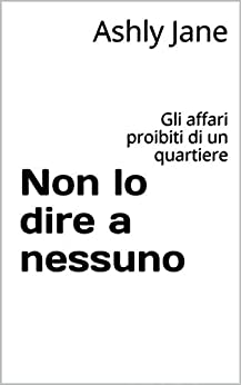 Non lo dire a nessuno: Gli affari proibiti di un quartiere