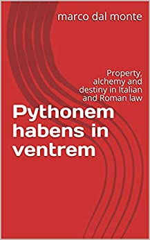 Pythonem habens in ventrem: Property, alchemy and destiny in Italian and Roman law
