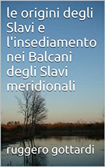 le origini degli Slavi e l’insediamento nei Balcani degli Slavi meridionali (Storia moderna)