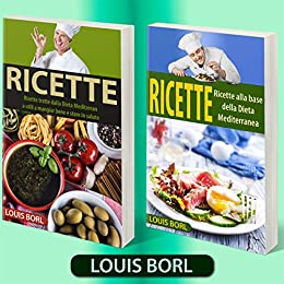 RICETTE – RICETTE 2.0: Ricette tratte dalla Dieta Mediterranea utili a mangiar bene e stare in salute – Collezione di 2 libri