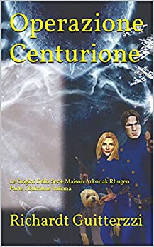 Operazione Centurione: Le Origini Della Serie Maison Arkonak Rhugen Parte 1 Edizione Italiana (Maison Arkonak Rhugen Italiano)
