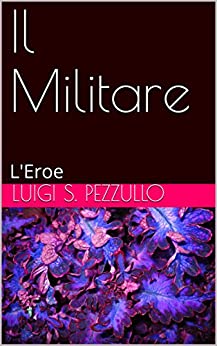 Il Militare: L’Eroe (fantascienza Vol. 1)