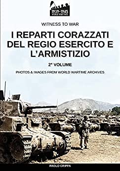 I reparti corazzati del Regio Esercito e l’Armistizio – Vol. 2