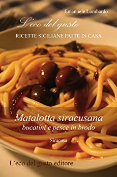 Matalotta siracusana – bucatini e pesce in brodo (L’eco del gusto – Ricette siciliane fatte in casa Vol. 1)