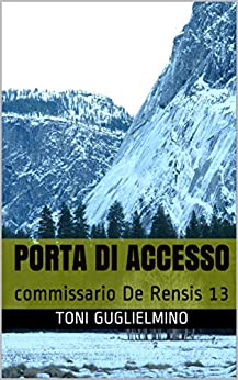 PORTA DI ACCESSO: Il commissario De Rensis 13 (IL COMMISSARIO TONI DE RENSIS)