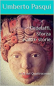 Ordelaffi, Sforza e altre storie: Forlì nel Quattrocento (I quaderni del Foro di Livio Vol. 4)