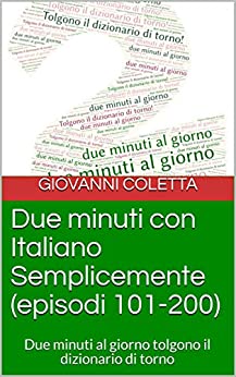 Due minuti con Italiano Semplicemente (episodi 101-200): Due minuti al giorno tolgono il dizionario di torno