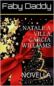 NATALE A VILLA GARCIA WILLIAMS: NOVELLA (Mafia Romance saga Vol. 5)