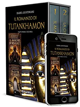 Il romanzo di Tutankhamon. Parte prima e seconda: Il marchio di Sekhmet + La Città dei Morti