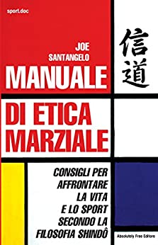 Manuale di Etica Marziale: Consigli per affrontare la vita e lo sport secondo la filosofia shindo (Sport.doc Vol. 27)