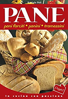 Pane: Pani farciti, panini, tramezzini (In cucina con passione)