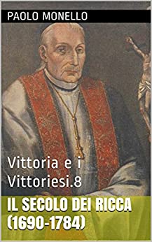 Il secolo dei Ricca (1690-1784): Vittoria e i Vittoriesi.8 (Storia di Vittoria Vol. 88)