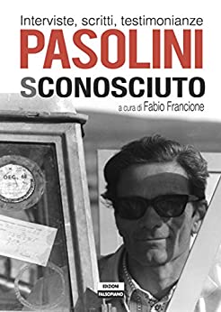 Pasolini sconosciuto. Interviste, scritti, testimonianze