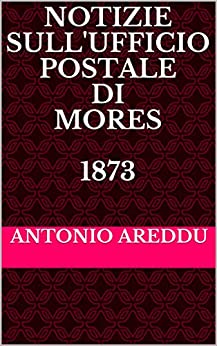 Notizie sull’ufficio postale di Mores 1873: A cura di Antonio Areddu