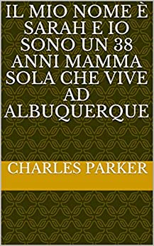 Il mio nome è Sarah e io sono un 38 anni mamma sola che vive ad Albuquerque