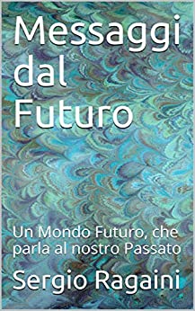 Messaggi dal Futuro: Un Mondo Futuro, che parla al nostro Passato