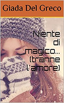 Niente di magico…(tranne l’amore) : Parte 1