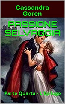 Passione Selvaggia: Parte Quarta – L’Epilogo