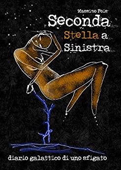 SECONDA STELLA A SINISTRA: DIARIO GALATTICO DI UNO SFIGATO