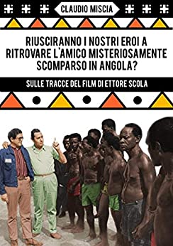 Riusciranno i nostri eroi a ritrovare l’amico misteriosamente scomparso in Angola?: Sulle tracce del film di Ettore Scola