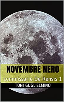 NOVEMBRE NERO: commissario De Rensis 1 (IL COMMISSARIO TONI DE RENSIS)