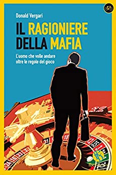IL RAGIONIERE DELLA MAFIA : IL DESTINO MESCOLA LE CARTE … NOI GIOCHIAMO LA PARTITA (Best Seller Amazon Vol. 1)