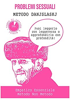 Problemi sessuali – Metodo Danjslaskj: Metodo non metodo per affrontare la sessualità con concretezza, pragmatismo e creatività. Forse risolutivo.