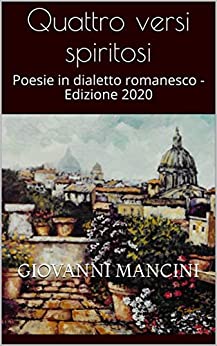 Quattro versi spiritosi: Poesie in dialetto romanesco – Edizione 2020