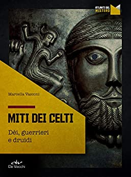 Miti dei Celti: Dèi, guerrieri e druidi