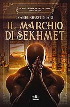 Il marchio di Sekhmet: l'avventura di un medico nell'antico Egitto (Il romanzo di Tutankhamon Vol. 1)