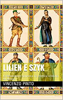 Lilien e Szyk: La Renaissance sionistica fra estetica cristiana ed ebraica (Free Ebrei – Saggi Vol. 7)