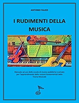 I RUDIMENTI DELLA MUSICA: Manuale per l'aprendimento delle nozioni fondamentali della Teoria Musicale