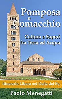 Pomposa e Comacchio: Cultura e Sapori fra Terra ed Acqua