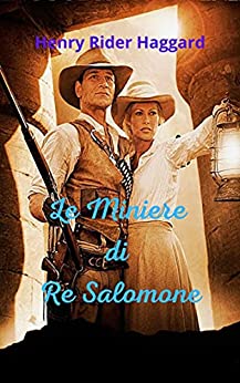 Le Miniere di Re Salomone: Grandi e incredibili avventure per conquistare le miniere, in un mondo sconosciuto, sfidando tutte le avversità della giungla.