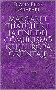 Margaret Thatcher e la fine del comunismo nell’Europa orientale