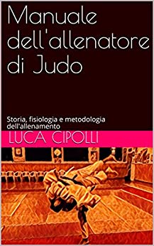Manuale dell’allenatore di Judo: Storia, fisiologia e metodologia dell’allenamento