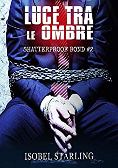 Luce Tra Le Ombre (Shatterproof Bond – Edizione Italiana Vol. 2)