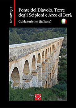 Ponte del Diavolo, Torre degli Scipioni e Arco di Berà: guida turistica (italiano) (MonuWay italiano Vol. 7)