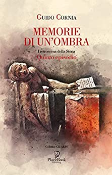 MEMORIE DI UN’OMBRA: (Quinto episodio: I retroscena della storia) (Gli Aedi Vol. 61)