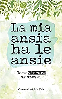 La mia ansia ha le ansie: Come vincere se stessi