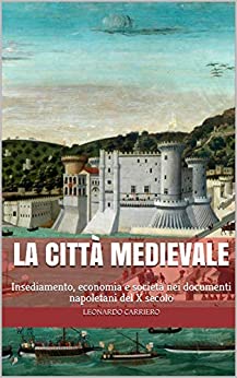 La città medievale: Insediamento, economia e società nei documenti napoletani del X secolo