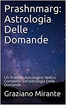 Prashnmarg: Astrologia Delle Domande: Un Trattato Astrologico Vedico Completo Sull’astrologia Delle Domande