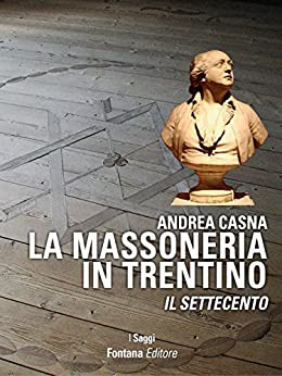 La Massoneria in Trentino: Il Settecento (I Saggi)