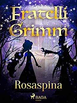 Rosaspina (Le più belle fiabe dei fratelli Grimm)
