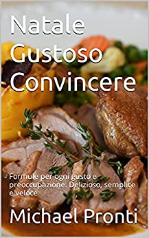 Natale Gustoso Convincere: Formule per ogni gusto e preoccupazione. Delizioso, semplice e veloce